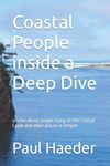 Coastal People inside a Deep Dive: stories about people living on the Central Coast and other places in Oregon