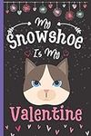 My Snowshoe Is My Valentine: Cute S