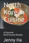 North Korean Cuisine: 41 Gourmet North Korean Recipes