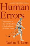 Human Errors: A Panorama of Our Glitches, from Pointless Bones to Broken Genes – A Deeply Informative Tour of Evolution's Imperfections and Compromises