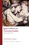 Queer Others in Victorian Gothic: Transgressing Monstrosity (Gothic Literary Studies)