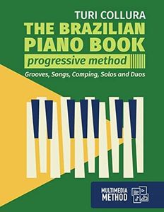 The Brazilian piano book: Progressive method: Songs, grooves, piano solo and comping