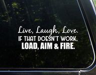 Live, Laugh, Love. If That Doesn't Work, Load, Aim and Fire. - 8-3/4" x 3-3/4" - Vinyl Die Cut Decal/Bumper Sticker for Windows, Cars, Trucks, Laptops, Etc.