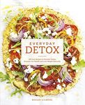 Everyday Detox: 100 Easy Recipes to Remove Toxins, Promote Gut Health and Lose Weight Naturally