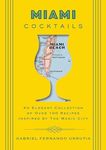 Miami Cocktails: An Elegant Collection of over 100 Recipes Inspired by the Magic City (City Cocktails)