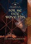 For Me Fate Wove This: Book Eight of The Circle of Ceridwen Saga: 8