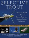 Selective Trout: The Last Word on Stream Entomology and Aquatic Insect Imitation