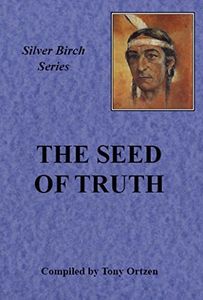 The Seed of Truth: Teachings From Silver Birch (Silver Birch series)