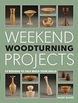 Weekend Woodturning Projects: 25 Si