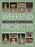 Weekend Woodturning Projects: 25 Si