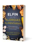 El Fin de Las Alergias Alimentarias / The End of Food Allergy: The First Program to Prevent and Reverse a 21st Century Epidemic: El primer programa ... Prevent and Reverse a 21st Century Epidemic