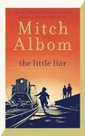 The Little Liar: The moving, life-affirming WWII novel from the internationally bestselling author of Tuesdays with Morrie