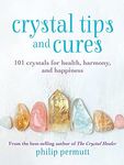 Crystal Tips and Cures: 101 crystals for health, harmony, and happiness