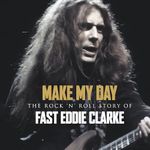 Make My Day - The Rock n Roll Story of Eddie Clarke