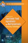 Functional Food Ingredients and Nutraceuticals: Processing Technologies, Second Edition (Functional Foods and Nutraceuticals Book 13)