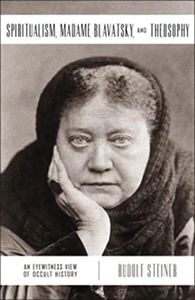 Spiritualism, Madame Blavatsky and Theosophy: An Eyewitness View of Occult History