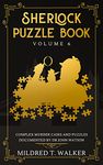 Sherlock Puzzle Book (Volume 6): Complex Murder Cases And Puzzles Documented By Dr John Watson (Mildred's Sherlock Puzzle Book Series)