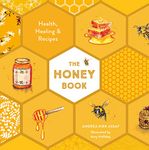 The Honey Book: Health, Healing & Recipes