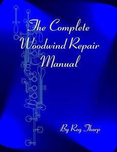 The Complete Woodwind Repair Manual