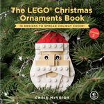 The LEGO Christmas Ornaments Book, Volume 2: 16 Designs to Spread Holiday Cheer!