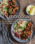 Moroccan Cookbook: 50 Delicious Moroccan Recipes for Authentic Moroccan Cooking (2nd Edition)