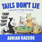 Tails Don't Lie: A Decade of Dog Cartoons (70 in Dog Years)