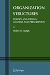 Organization Structures: Theory and Design, Analysis and Prescription: 5 (Information and Organization Design Series)