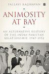 Animosity at Bay: An Alternative History of the IndiaPakistan Relationship, 1947 to 1952