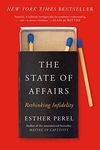 The State of Affairs: Rethinking Infidelity – An Enlightened Exploration of Modern Marriage and Why Happy Couples Cheat