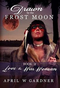 Love the War Woman: A Native American Christian Historical Romance (Drawn by the Frost Moon Book 2)