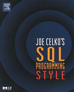 Joe Celko's SQL Programming Style (The Morgan Kaufmann Series in Data Management Systems)