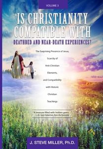 Is Christianity Compatible with Deathbed and near-Death Experiences?: The Surprising Presence of Jesus, Scarcity of Anti-Christian Elements, And Compatibility with Historic Christian Teachings