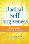 Radical Self-Forgiveness: The Direct Path to True Self-Acceptance