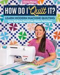 How Do I Quilt It?: Learn Modern Ma