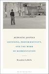 Acoustic Justice: Listening, Performativity, and the Work of Reorientation