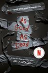 As Good as Dead: The Finale to A Good Girl's Guide to Murder