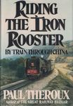 Riding the Iron Rooster: By Train Through China