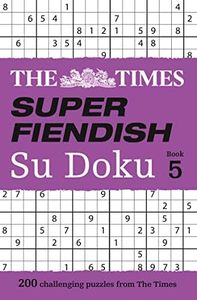 The Times Super Fiendish Su Doku Book 5: 200 Of The Most Treacherous Su Doku Puzzles