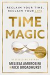 Time Magic: Reclaim Your Time, Reclaim Your Life