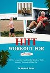 HIIT WORKOUT FOR SENIORS: HIIT for Longevity: Unlocking the Benefits of High-Intensity Workouts in Older Age