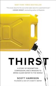 Thirst: A Story of Redemption, Compassion, and a Mission to Bring Clean Water to the World