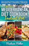 Effortless Mediterranean Diet Instant Pot Cookbook: Easy Everyday Pressure Cooker Mediterranean Recipes for a Healthy Lifestyle (Mediterranean Cooking Book 3)