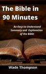 The Bible in 90 Minutes: An Easy-to-Understand Summary and Explanation of the Bible