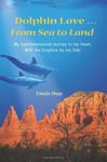 Dolphin Love ... From Sea to Land: My Interdimensional Journey to My Heart-A True Story of Dolphin Consciousness, Dolphin Energy Healing, and Joy by Linda Shay (2011-11-11)