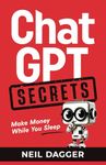 ChatGPT Secrets: Make Money While You Sleep (Chat GPT and Generative AI Mastery Series)