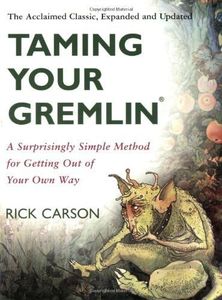 Taming Your Gremlin (Revised Edition): A Surprisingly Simple Method for Getting Out of Your Own Way