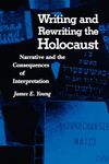 Writing and Rewriting the Holocaust: Narrative and the Consequences of Interpretation (Jewish Literature and Culture)