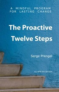 The Proactive Twelve Steps: A Mindful Program For Lasting Change