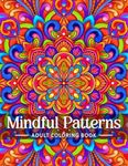 Mindful Patterns Coloring Book for Adults: An Easy and Relieving Amazing Coloring Pages Prints for Stress Relief & Relaxation Drawings by Mandala Style Patterns Decorations to Color