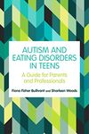 Autism and Eating Disorders in Teens: A Guide for Parents and Professionals